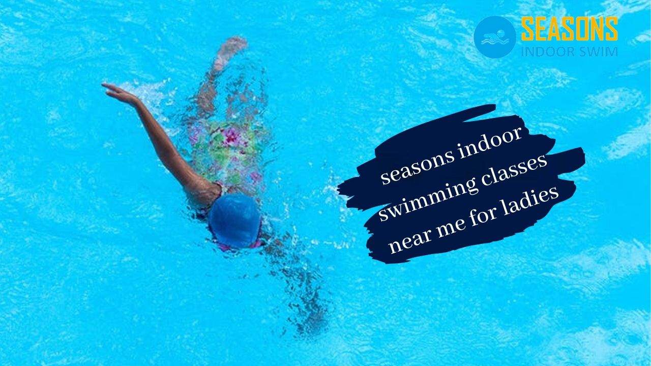 seasons indoor swimming classes near me for ladies 